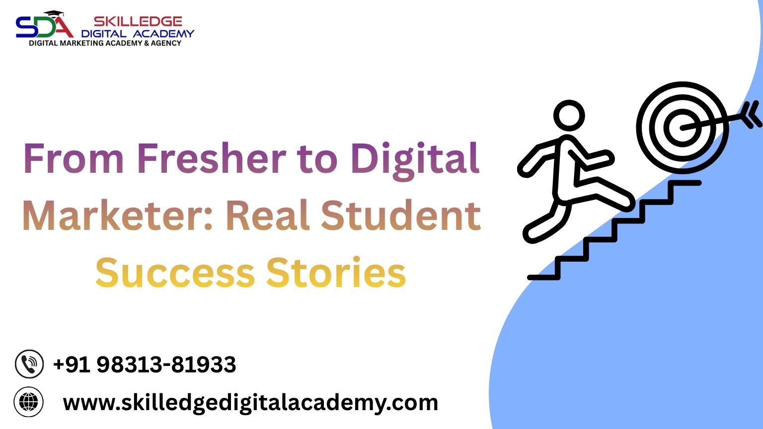 From-Fresher-to-Digital-Marketer-Real-Student-Success-Stories