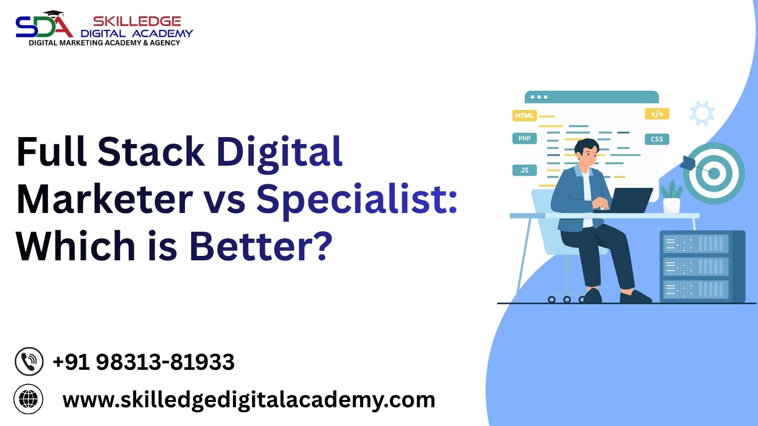 Full-Stack-Digital-Marketer-vs-Specialist-Which-is-Better