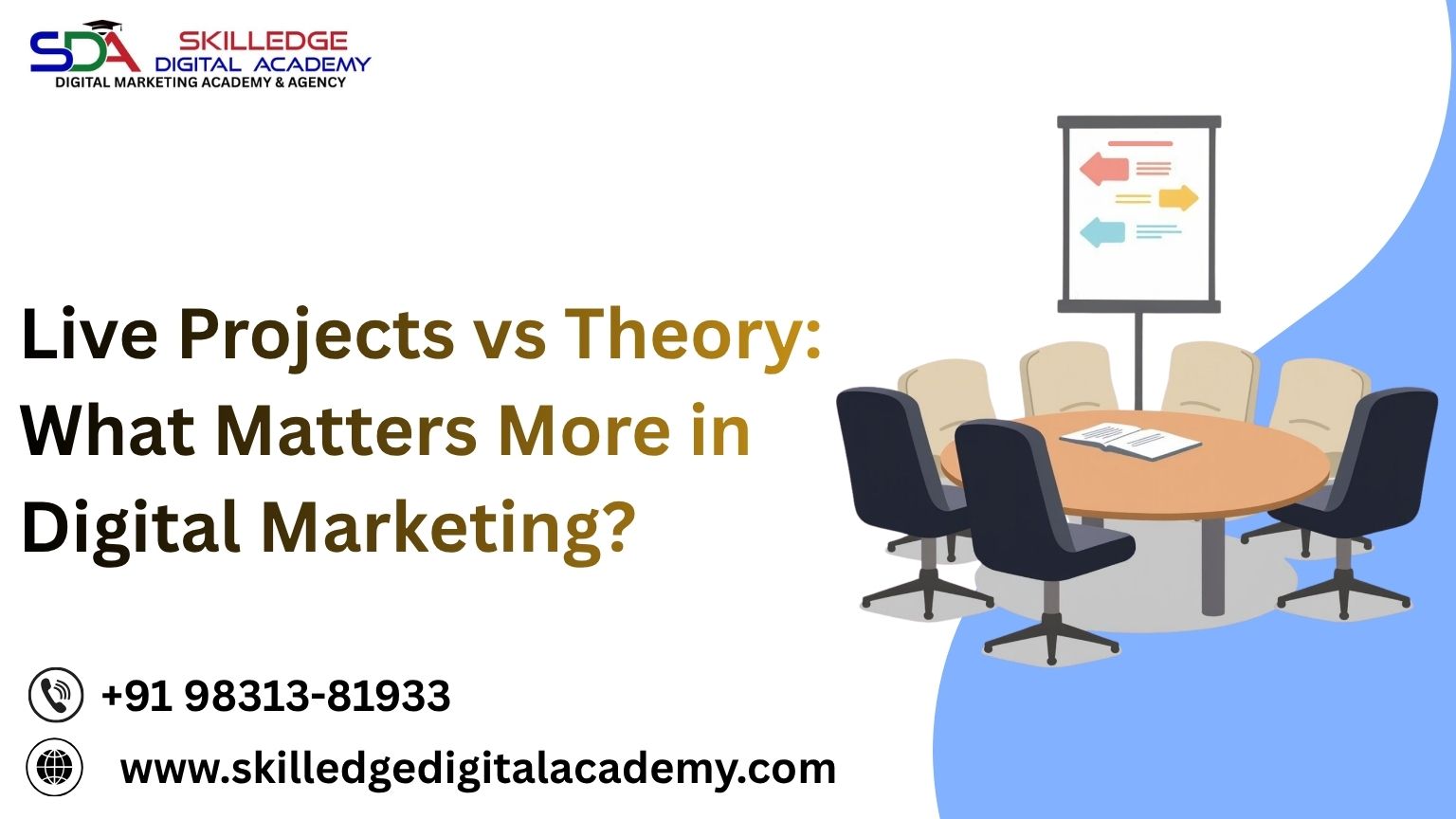 Live-Projects-vs-Theory-What-Matters-More-in-Digital-Marketing